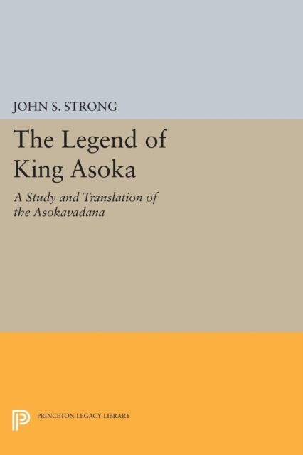The Legend of King Asoka : A Study and Translation of the Asokavadana