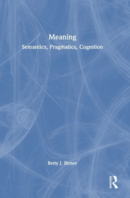 Meaning : Semantics, Pragmatics, Cognition