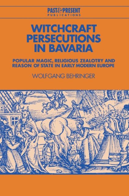 Forsidebilde av Witchcraft Persecutions in Bavaria : Popular Magic, Religious Zealotry and Reason of State in Early Modern Europe