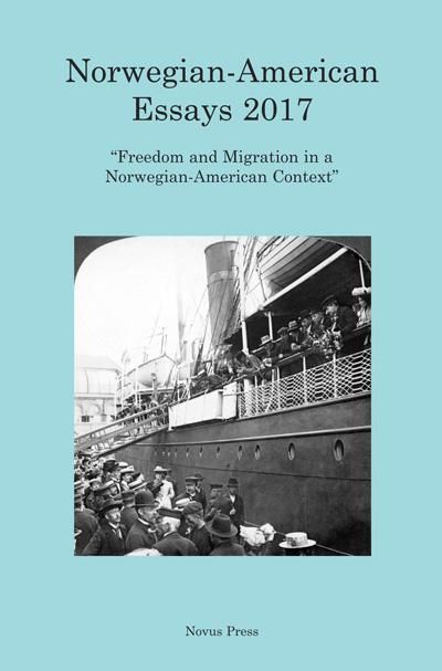 Norwegian-American essays 2017 : freedom and migration in a Norwegian-American context