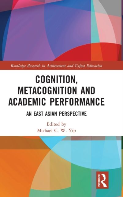 Cognition, Metacognition and Academic Performance : An East Asian Perspective