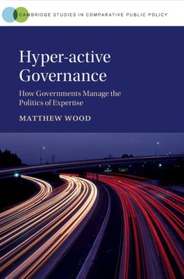 Hyper-active Governance : How Governments Manage the Politics of Expertise