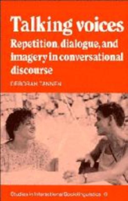 Talking Voices : Repetition, Dialogue and Imagery in Conversational Discourse