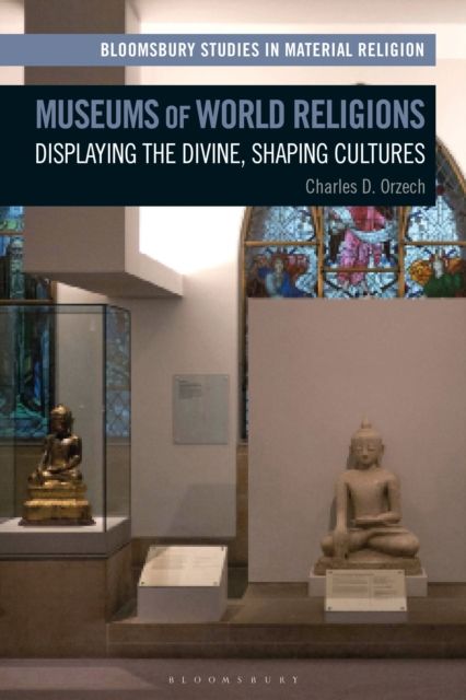 Museums of World Religions : Displaying the Divine, Shaping Cultures