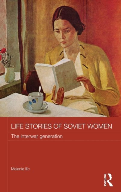 Life Stories of Soviet Women : The Interwar Generation