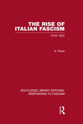 The Rise of Italian Fascism (RLE Responding to Fascism) : 1918-1922