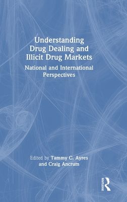 Understanding Drug Dealing and Illicit Drug Markets : National and International perspectives