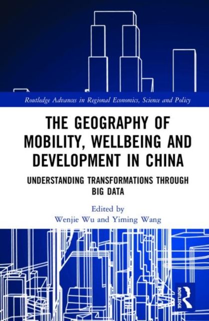 The Geography of Mobility, Wellbeing and Development in China : Understanding Transformations Through Big Data