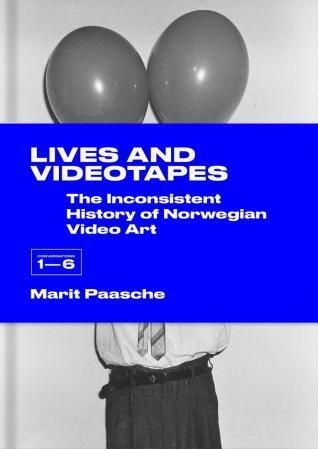 Lives and videotapes : the inconsistent history of Norwegian video art