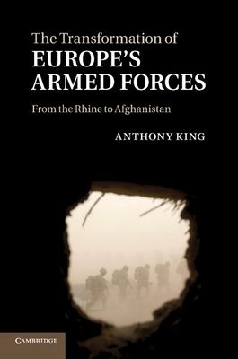 The Transformation of Europe's Armed Forces : From the Rhine to Afghanistan