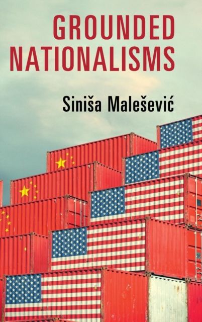 Grounded Nationalisms : A Sociological Analysis