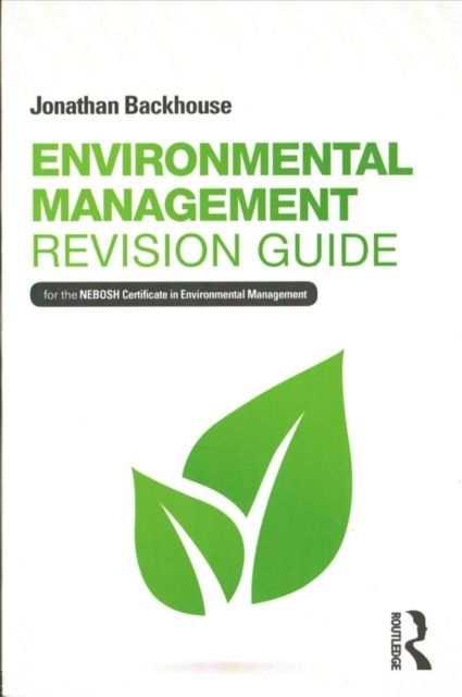 Environmental Management Revision Guide : For the NEBOSH Certificate in Environmental Management