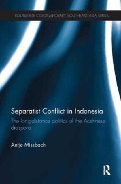 Separatist Conflict in Indonesia : The long-distance politics of the Acehnese diaspora