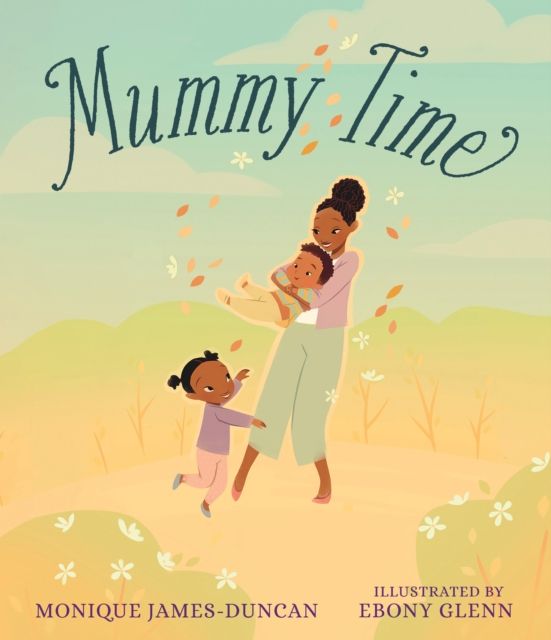 Mummy Time : A celebration of devoted stay-at-home parents, perfect to show Mum love
