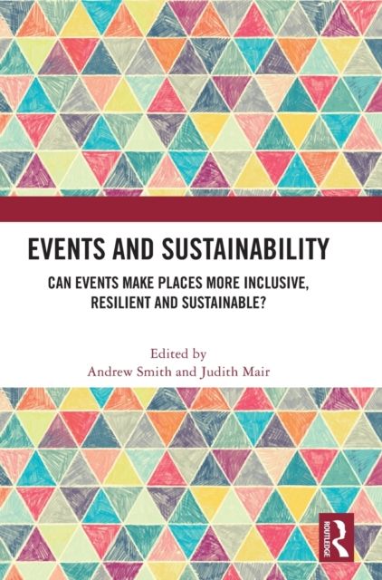 Events and Sustainability : Can Events Make Places More Inclusive, Resilient and Sustainable?