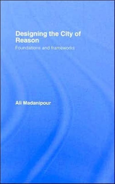 Designing the City of Reason : Foundations and Frameworks