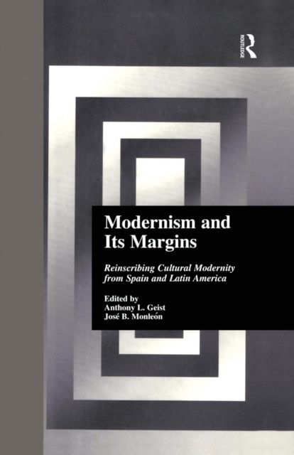 Modernism and Its Margins : Reinscribing Cultural Modernity from Spain and Latin America