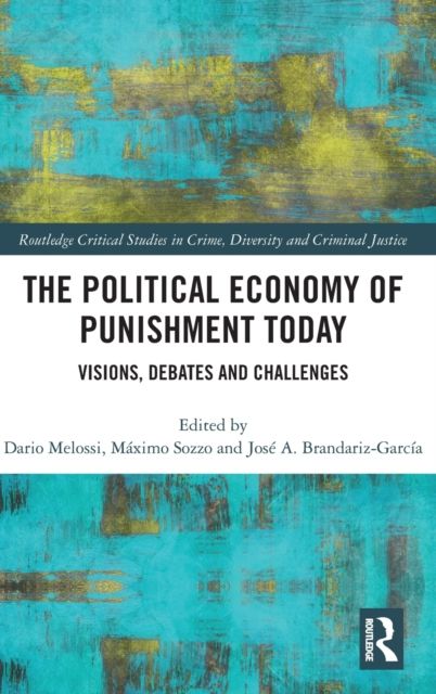 The Political Economy of Punishment Today : Visions, Debates and Challenges