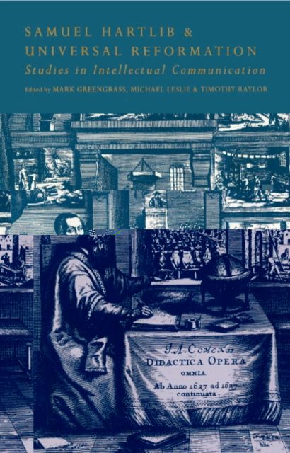 Samuel Hartlib and Universal Reformation : Studies in Intellectual Communication