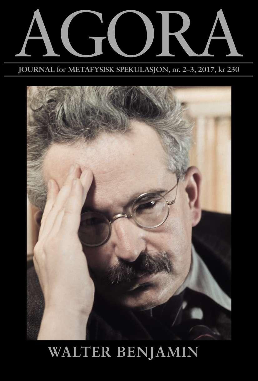 Agora. Nr. 2-3 2017 : journal for metafysisk spekulasjon : Walter Benjamin