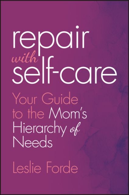 Repair with Self-Care : Your Guide to the Mom's Hierarchy of Needs