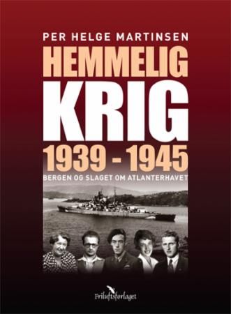 Hemmelig krig : Bergen og slaget om Atlanterhavet 1939-1945