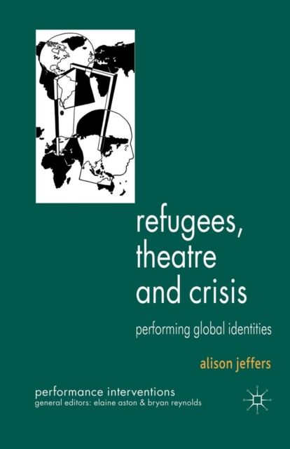 Refugees, Theatre and Crisis : Performing Global Identities