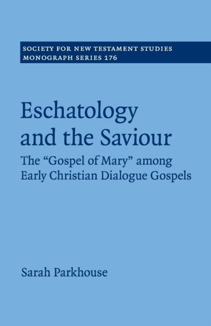 Eschatology and the Saviour : The 'Gospel of Mary' among Early Christian Dialogue Gospels