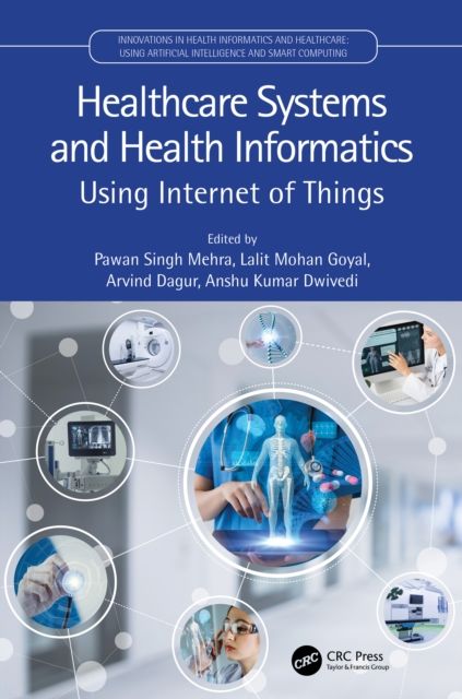 Healthcare Systems and Health Informatics : Using Internet of Things