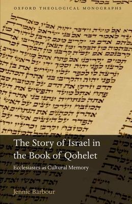 The Story of Israel in the Book of Qohelet : Ecclesiastes as Cultural Memory