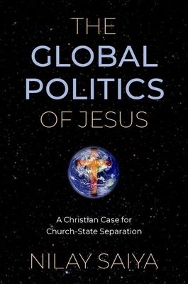 The Global Politics of Jesus : A Christian Case for Church-State Separation