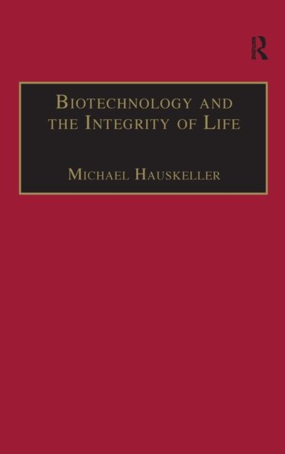 Biotechnology and the Integrity of Life : Taking Public Fears Seriously