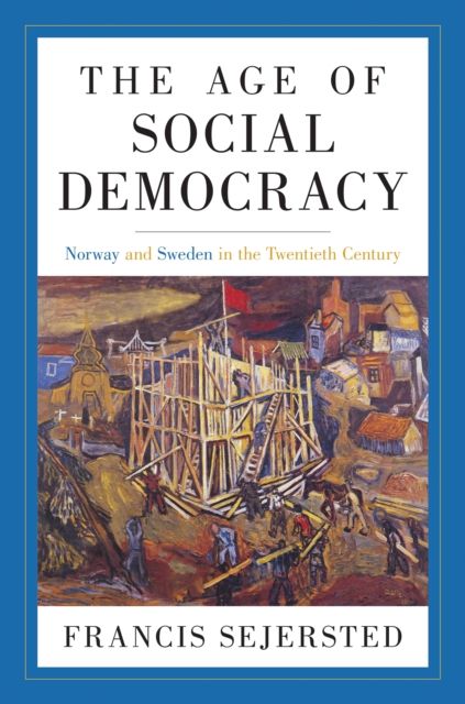 The Age of Social Democracy : Norway and Sweden in the Twentieth Century