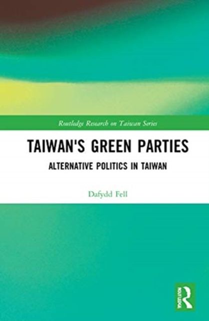 Taiwan's Green Parties : Alternative Politics in Taiwan