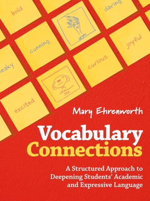Vocabulary Connections : A Structured Approach to Deepening Students’ Academic and Expressive Language