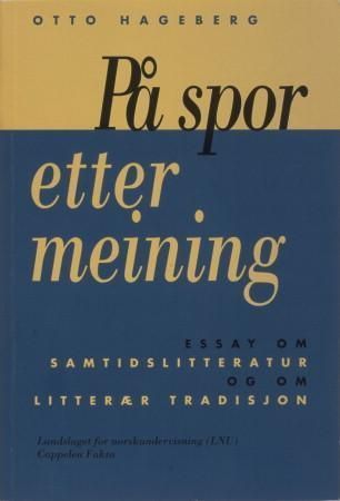 På spor etter meining : essays om samtidslitteratur og om litterær tradisjon
