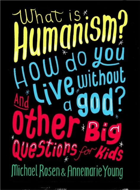 What is humanism? How do you live without a god? And other big questions for kids