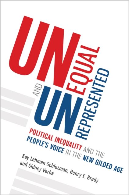 Unequal and Unrepresented : Political Inequality and the People's Voice in the New Gilded Age