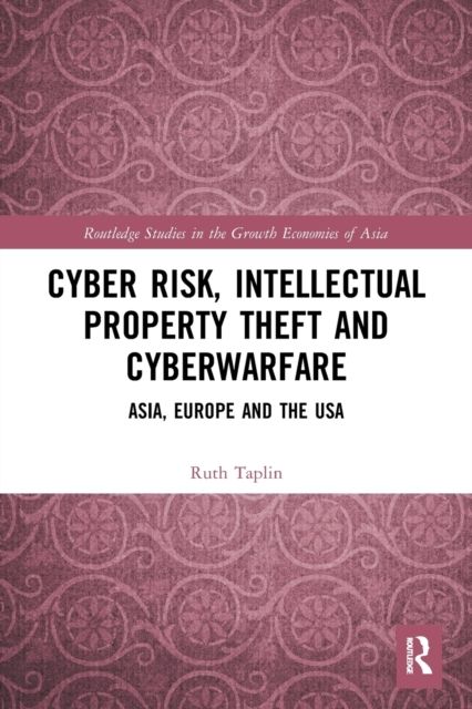 Cyber Risk, Intellectual Property Theft and Cyberwarfare : Asia, Europe and the USA