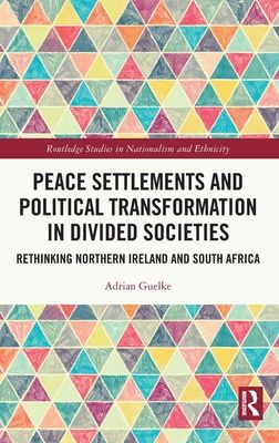 Peace Settlements and Political Transformation in Divided Societies : Rethinking Northern Ireland and South Africa