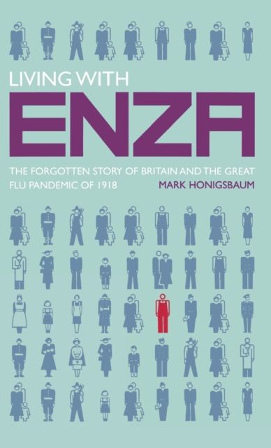 Living with Enza : The Forgotten Story of Britain and the Great Flu Pandemic of 1918