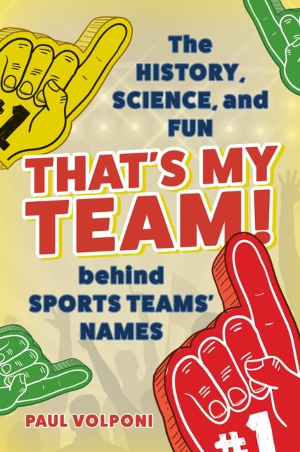 That's My Team! : The History, Science, and Fun behind Sports Teams' Names