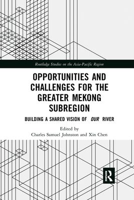 Opportunities and Challenges for the Greater Mekong Subregion : Building a Shared Vision of Our River