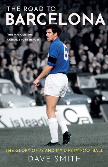 The Road to Barcelona : The Glory of 72 and My Life in Football