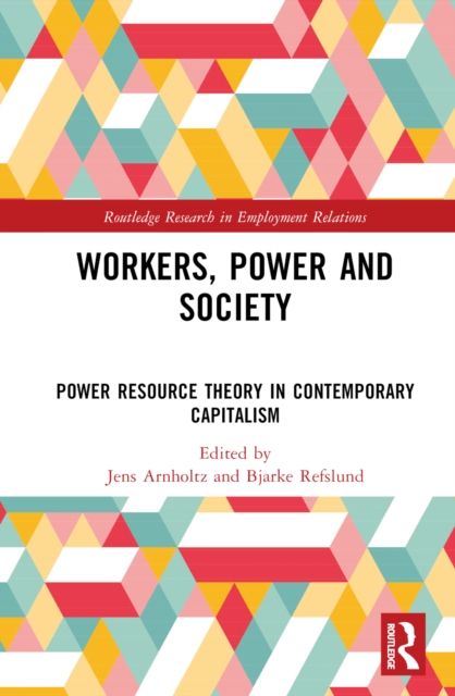 Workers, Power and Society : Power Resource Theory in Contemporary Capitalism