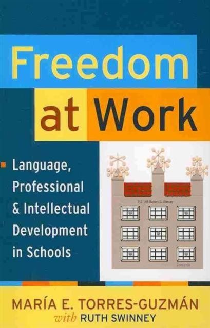 Freedom at Work : Language, Professional, and Intellectual Development in Schools