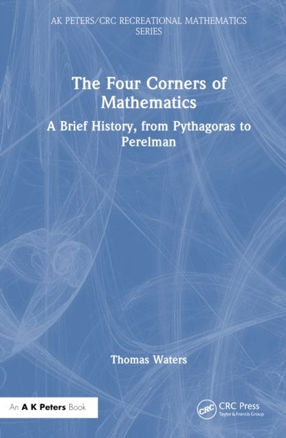 The Four Corners of Mathematics : A Brief History, from Pythagoras to Perelman