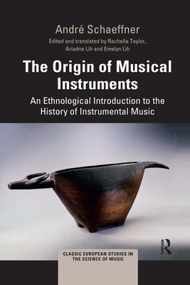 The Origin of Musical Instruments : An Ethnological Introduction to the History of Instrumental Music