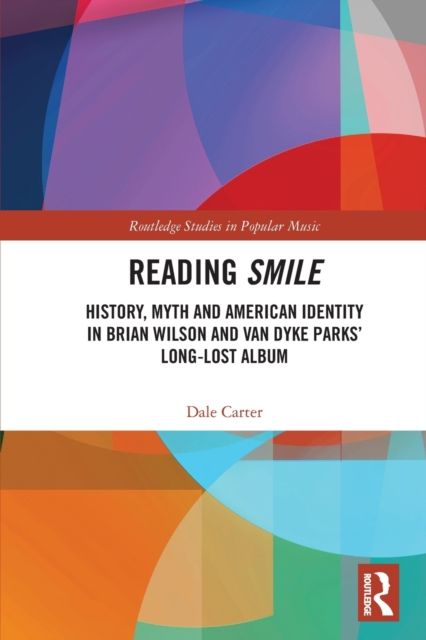 Reading Smile : History, Myth and American Identity in Brian Wilson and Van Dyke Parks’ Long-Lost Album