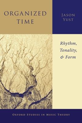 Organized Time : Rhythm, Tonality, and Form